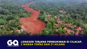 Longsor Terjang Permukiman di Cilacap, 2 Warga Tewas dan 21 Hilang