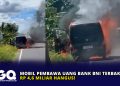 Mobil Pembawa Uang Bank BNI Terbakar, Rp 4,6 Miliar Hangus!