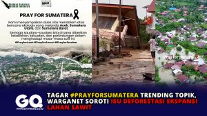 Tagar #PrayForSumatera Trending Topik, Warganet Soroti Isu Deforestasi Ekspansi Lahan Sawit