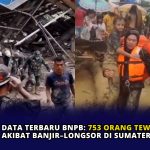 Data Terbaru BNPB: 753 Orang Tewas Akibat Banjir–Longsor di Sumatera
