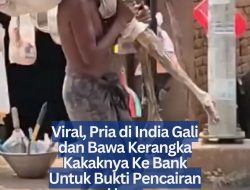 Viral, Pria di India Gali dan Bawa Kerangka Kakaknya Ke Bank Untuk Bukti Pencairan Uang