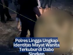 Polres Lingga Ungkap Identitas Mayat Wanita Terkubur di Dabo Singkep