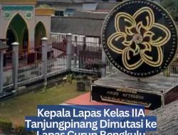 Kepala Lapas Kelas IIA Tanjungpinang Dimutasi ke Lapas Curup Bengkulu