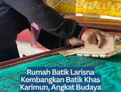Rumah Batik Larisna Kembangkan Batik Khas Karimun, Angkat Budaya dan Ekonomi Lokal
