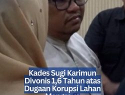 Kades Sugi Karimun Divonis 1,6 Tahun atas Dugaan Korupsi Lahan Mangrove