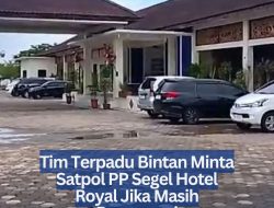 Tim Terpadu Bintan Minta Satpol PP Segel Hotel Royal Jika Masih Beroperasi