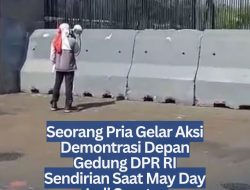 Seorang Pria Gelar Aksi Demontrasi Depan Gedung DPR RI Sendirian Saat May Day Jadi Sorotan