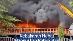 Kebakaran Hebat Hanguskan Pabrik Ban di Grabag Purworejo Jateng