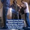 Pasukan Israel Serbu Masjid Saat Salat Berlangsung, Jamaah Tetap Bertahan dan Tuntaskan Ibadah