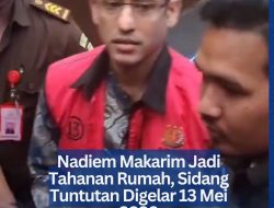 Nadiem Makarim Jadi Tahanan Rumah, Sidang Tuntutan Digelar 13 Mei 2026