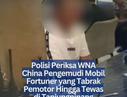 Polisi Periksa WNA China Pengemudi Mobil Fortuner yang Tabrak Pemotor Hingga Tewas di Tanjungpinang
