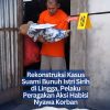 Rekonstruksi Kasus Suami Bunuh Istri Sirih di Lingga, Pelaku Peragakan Aksi Habisi Nyawa Korban