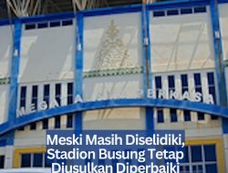 Meski Masih Diselidiki, Stadion Busung Tetap Diusulkan Diperbaiki