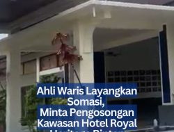 Ahli Waris Layangkan Somasi, Minta Pengosongan Kawasan Hotel Royal Heritage Bintan