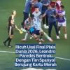 Ricuh Usai Final Piala Dunia 2026, Leandro Paredes Bentrok Dengan Tim Spanyol Berujung Kartu Merah