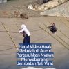 Haru! Video Anak Sekolah di Aceh Pertaruhkan Nyawa Menyeberangi Jembatan Tali Viral