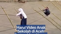Haru! Video Anak Sekolah di Aceh Pertaruhkan Nyawa Menyeberangi Jembatan Tali Viral