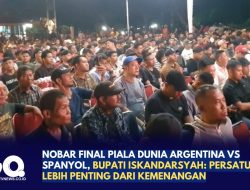 Nobar Final Piala Dunia Argentina vs Spanyol, Bupati Iskandarsyah: Persatuan Lebih Penting dari Kemenangan