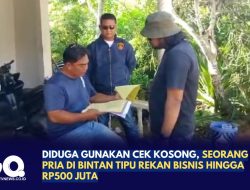 Diduga Gunakan Cek Kosong, Seorang Pria di Bintan Tipu Rekan Bisnis Hingga Rp500 Juta