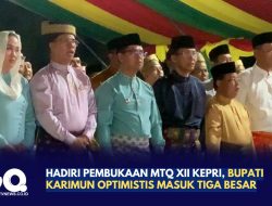 Hadiri Pembukaan MTQ XII Kepri, Bupati Karimun Optimistis Masuk Tiga Besar