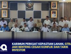 Karimun Perkuat Kepastian Lahan, GTRA Jadi Benteng Cegah Konflik dan Tarik Investor