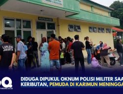 Diduga Dipukul Oknum Polisi Militer Saat Lerai Keributan, Pemuda Karimun Meninggal Dunia
