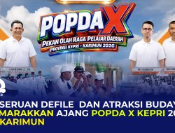 Keseruan Defile dan Atraksi Budaya Semarakkan Ajang POPDA X Kepri 2026 di Karimun