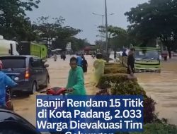Banjir Rendam 15 Titik di Kota Padang, 2.033 Warga Dievakuasi Tim Gabungan