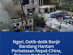 ‎Ngeri, Detik-detik Banjir Bandang Hantam Perbatasan Nepal-China, Ratusan Korban Tewas‎