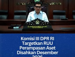 Komisi III DPR RI Targetkan RUU Perampasan Aset Disahkan Desember 2026