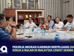Pekerja Migran Karimun Berpeluang Dapat Izin Kerja 6 Bulan di Malaysia Lewat Skema SBT