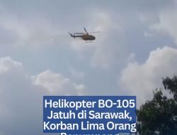Helikopter BO-105 Jatuh di Sarawak, Korban Lima Orang Penumpang