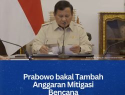 Prabowo bakal Tambah Anggaran Mitigasi Bencana