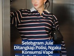 Selebgram Jule Ditangkap Polisi, Ngaku Konsumsi Vape Narkoba Karena Stres