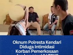 Oknum Polresta Kendari Diduga Intimidasi Korban Pemerkosaan dan Langgar UU TPKS