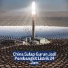 China Sulap Gurun Jadi Pembangkit Listrik 24 Jam