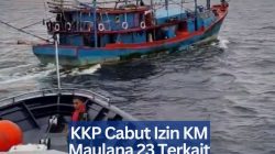 KKP Cabut Izin KM Maulana 23 Terkait Dugaan Penganiayaan ABK
