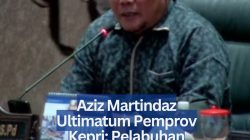 Aziz Martindaz Ultimatum Pemprov Kepri: Pelabuhan Pekajang Tak Selesai, Meja Saya Balikkan!
