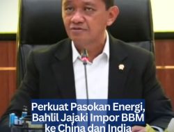 Perkuat Pasokan Energi, Bahlil Jajaki Impor BBM ke China dan India