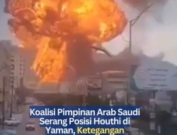 Koalisi Pimpinan Arab Saudi Serang Posisi Houthi di Yaman, Ketegangan Meningkat